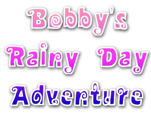 Bobby's Rainy Day Adventure